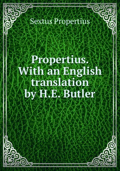 Обложка книги Propertius. With an English translation by H.E. Butler, Sextus Propertius