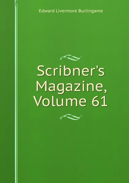 Обложка книги Scribner.s Magazine, Volume 61, Edward Livermore Burlingame