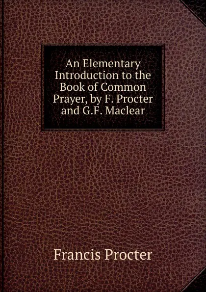 Обложка книги An Elementary Introduction to the Book of Common Prayer, by F. Procter and G.F. Maclear, Francis Procter