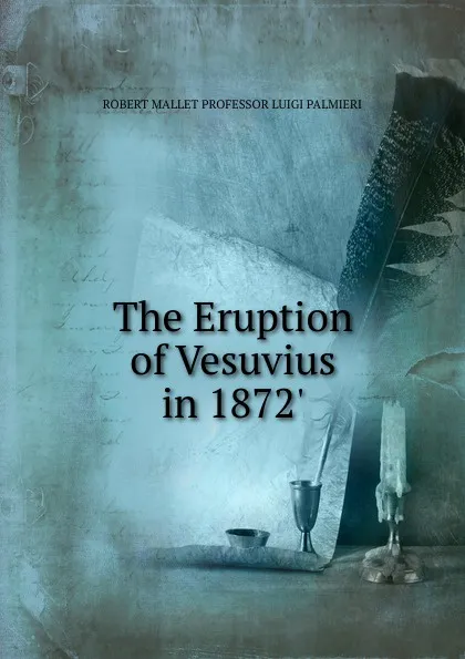 Обложка книги The Eruption of Vesuvius in 1872., ROBERT MALLET PROFESSOR LUIGI PALMIERI