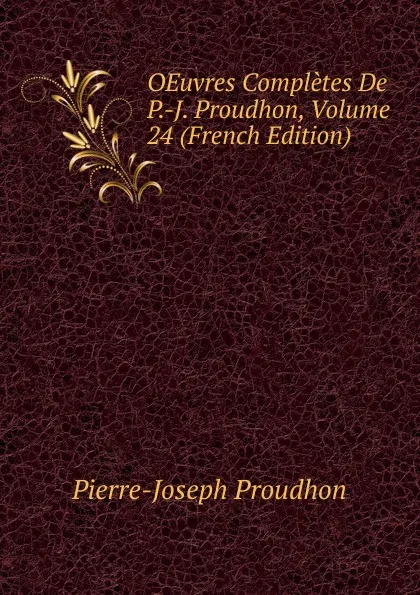 Обложка книги OEuvres Completes De P.-J. Proudhon, Volume 24 (French Edition), Pierre-Joseph Proudhon