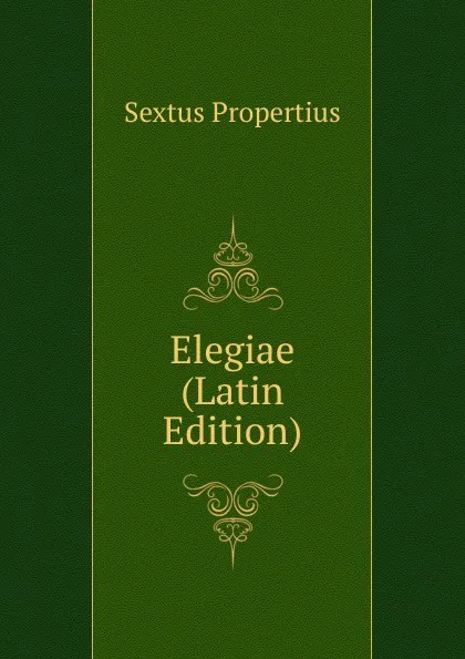 Обложка книги Elegiae (Latin Edition), Sextus Propertius