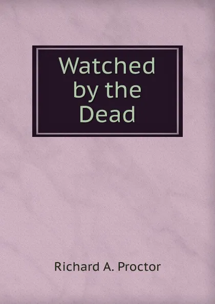 Обложка книги Watched by the Dead, Richard A. Proctor