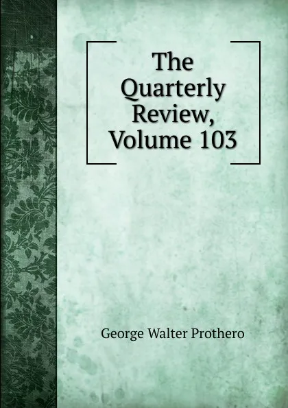 Обложка книги The Quarterly Review, Volume 103, George Walter Prothero