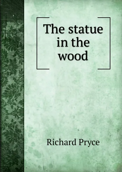 Обложка книги The statue in the wood, Richard Pryce