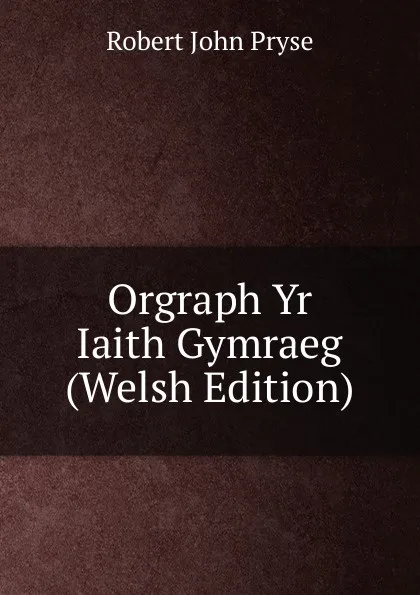 Обложка книги Orgraph Yr Iaith Gymraeg (Welsh Edition), Robert John Pryse