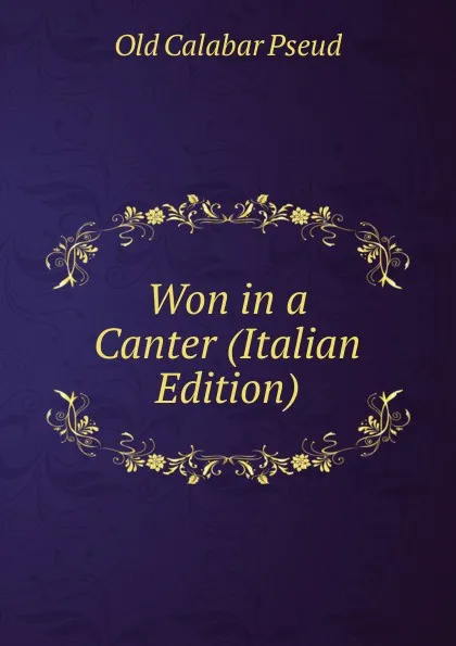 Обложка книги Won in a Canter (Italian Edition), Old Calabar Pseud