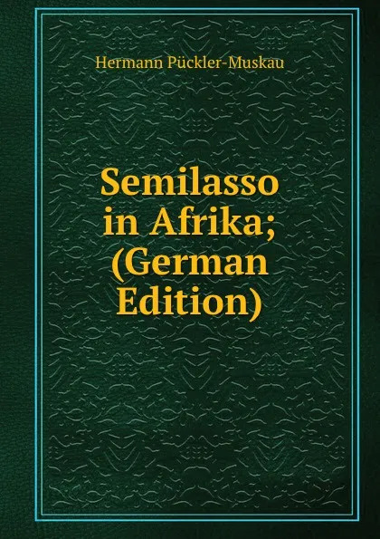 Обложка книги Semilasso in Afrika; (German Edition), Hermann Pückler-Muskau