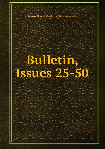 Обложка книги Bulletin, Issues 25-50, Puerto Rico. Agricultural Experiment Sta