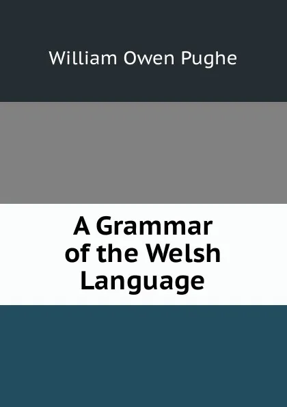 Обложка книги A Grammar of the Welsh Language, William Owen Pughe