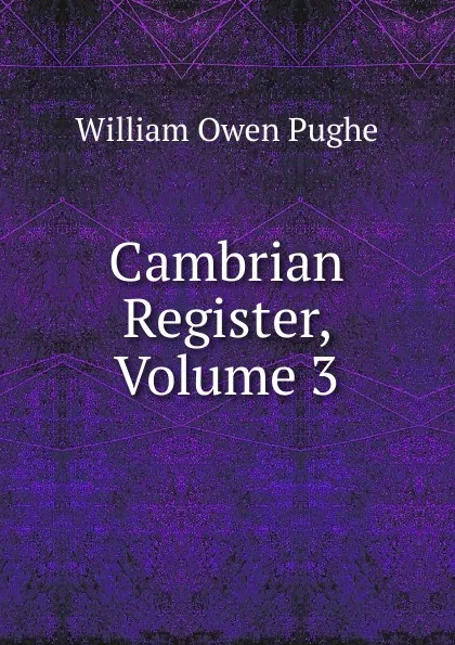 Обложка книги Cambrian Register, Volume 3, William Owen Pughe