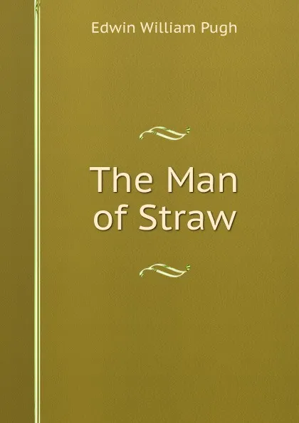 Обложка книги The Man of Straw, Edwin William Pugh