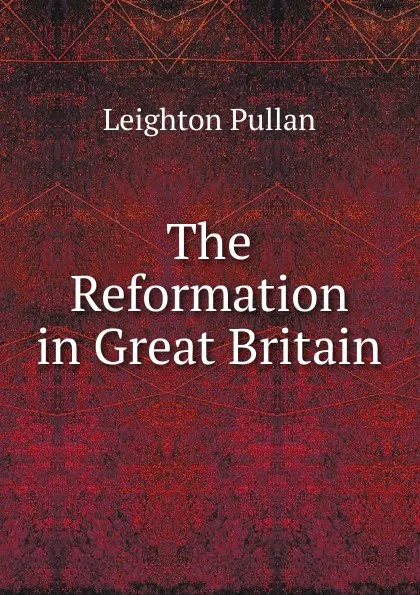 Обложка книги The Reformation in Great Britain, Leighton Pullan