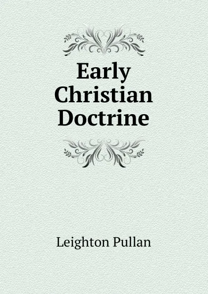 Обложка книги Early Christian Doctrine, Leighton Pullan