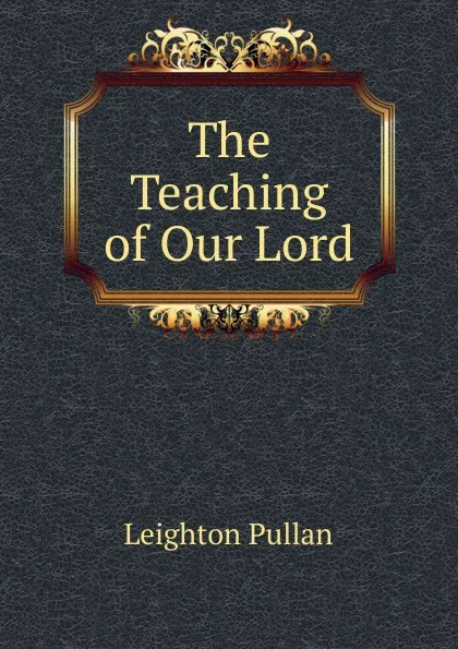 Обложка книги The Teaching of Our Lord, Leighton Pullan