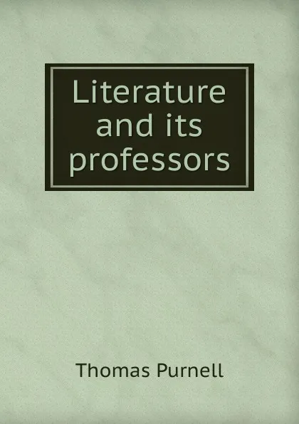 Обложка книги Literature and its professors, Thomas Purnell