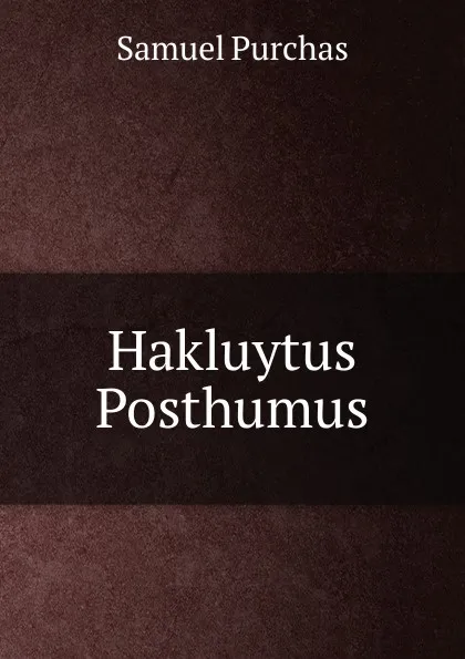 Обложка книги Hakluytus Posthumus, Samuel Purchas