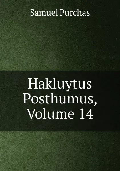 Обложка книги Hakluytus Posthumus, Volume 14, Samuel Purchas