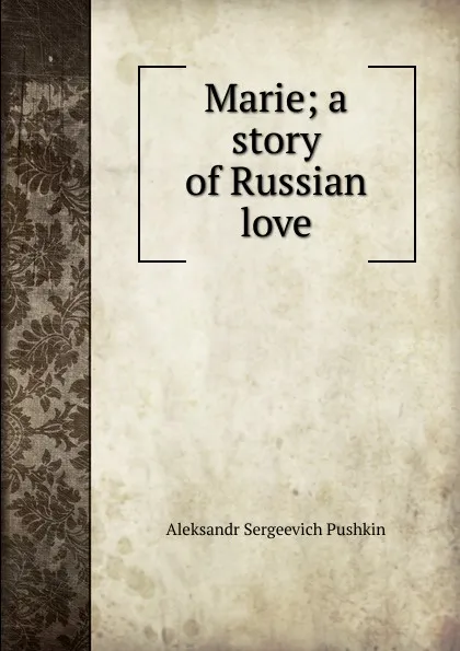 Обложка книги Marie; a story of Russian love, Aleksandr Sergeevich Pushkin