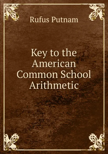 Обложка книги Key to the American Common School Arithmetic, Rufus Putnam