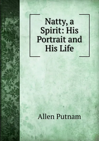 Обложка книги Natty, a Spirit: His Portrait and His Life, Allen Putnam