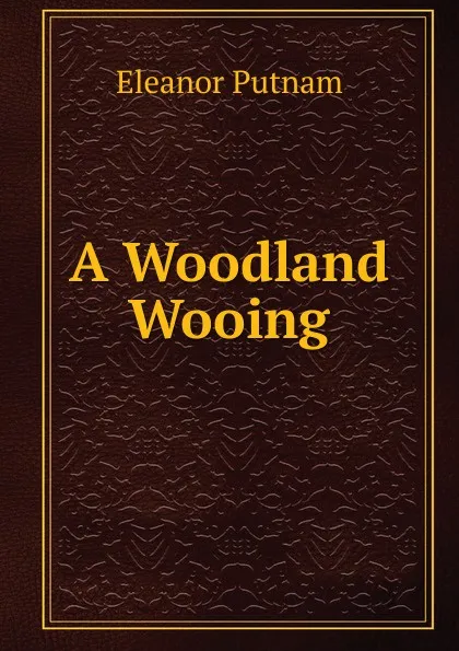 Обложка книги A Woodland Wooing, Eleanor Putnam