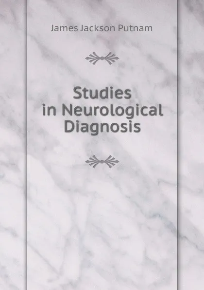 Обложка книги Studies in Neurological Diagnosis, James Jackson Putnam