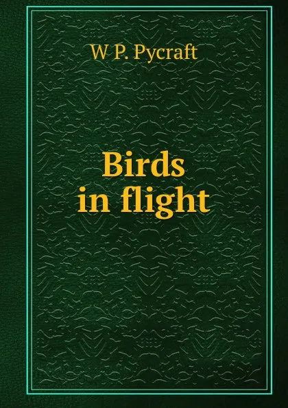 Обложка книги Birds in flight, W P. Pycraft