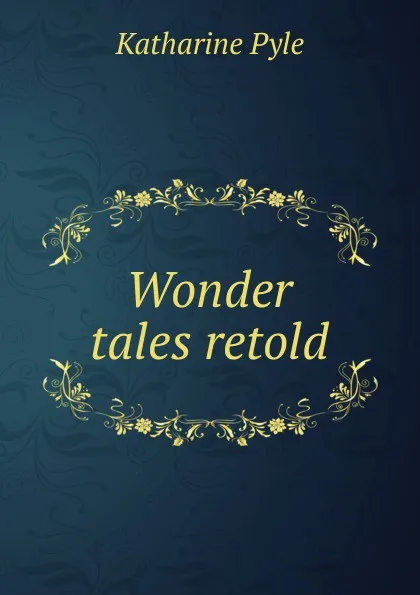 Обложка книги Wonder tales retold, Katharine Pyle