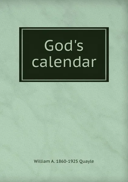 Обложка книги God.s calendar, William A. 1860-1925 Quayle