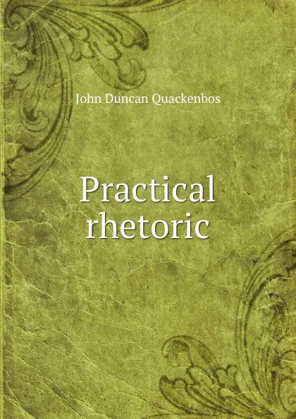 Обложка книги Practical rhetoric, John Duncan Quackenbos