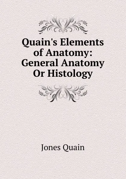 Обложка книги Quain.s Elements of Anatomy: General Anatomy Or Histology, Jones Quain