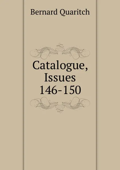 Обложка книги Catalogue, Issues 146-150, Bernard Quaritch