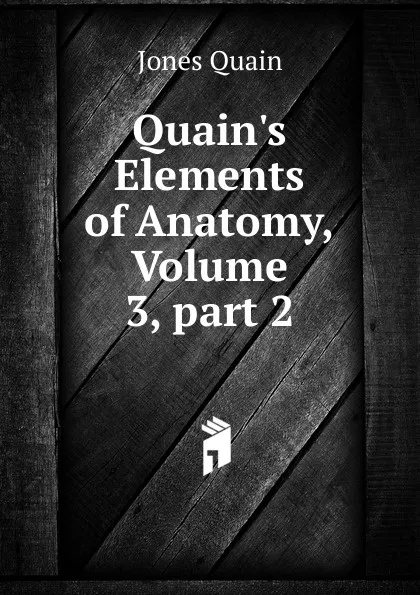 Обложка книги Quain.s Elements of Anatomy, Volume 3,.part 2, Jones Quain