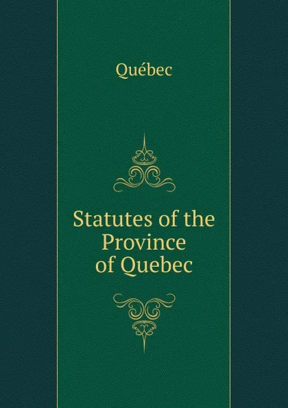 Обложка книги Statutes of the Province of Quebec, Québec