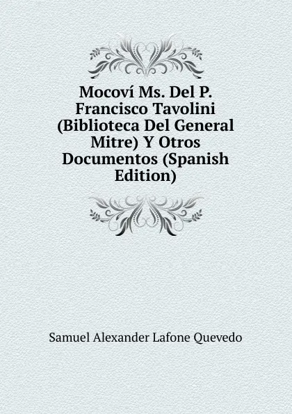 Обложка книги Mocovi Ms. Del P. Francisco Tavolini (Biblioteca Del General Mitre) Y Otros Documentos (Spanish Edition), Samuel Alexander Lafone Quevedo