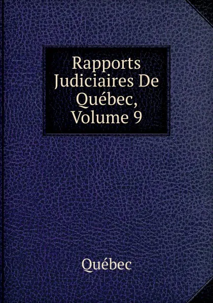 Обложка книги Rapports Judiciaires De Quebec, Volume 9, Québec