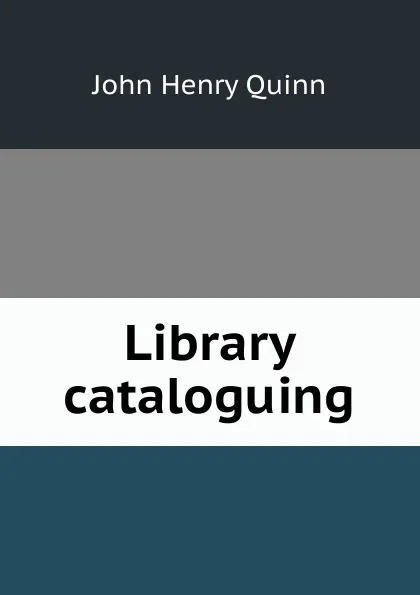 Обложка книги Library cataloguing, John Henry Quinn