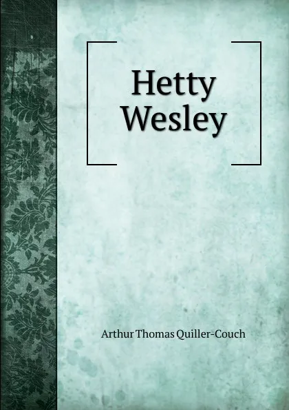 Обложка книги Hetty Wesley, Quiller-Couch Arthur Thomas