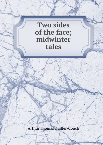 Обложка книги Two sides of the face; midwinter tales, Quiller-Couch Arthur Thomas