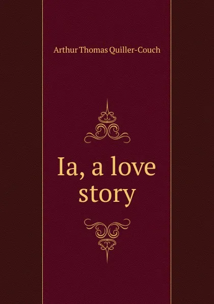 Обложка книги Ia, a love story, Quiller-Couch Arthur Thomas