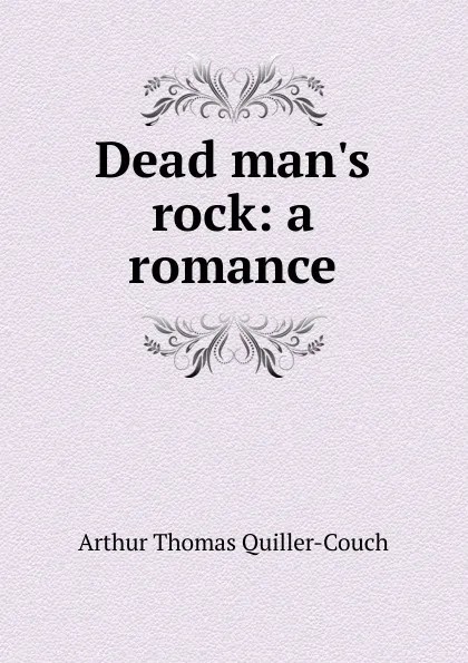 Обложка книги Dead man.s rock: a romance, Quiller-Couch Arthur Thomas