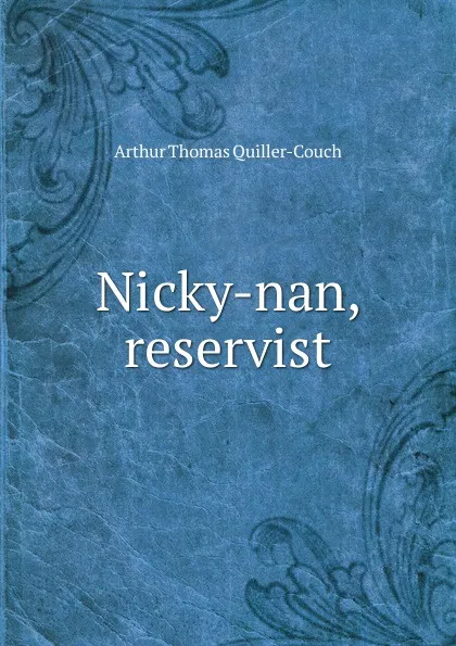 Обложка книги Nicky-nan, reservist, Quiller-Couch Arthur Thomas