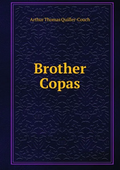 Обложка книги Brother Copas, Arthur Thomas Quiller-Couch