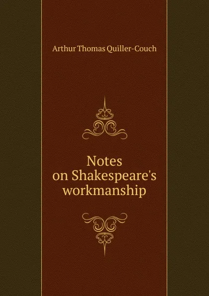 Обложка книги Notes on Shakespeare.s workmanship, Arthur Thomas Quiller-Couch
