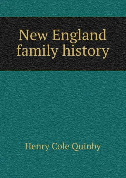 Обложка книги New England family history, Henry Cole Quinby