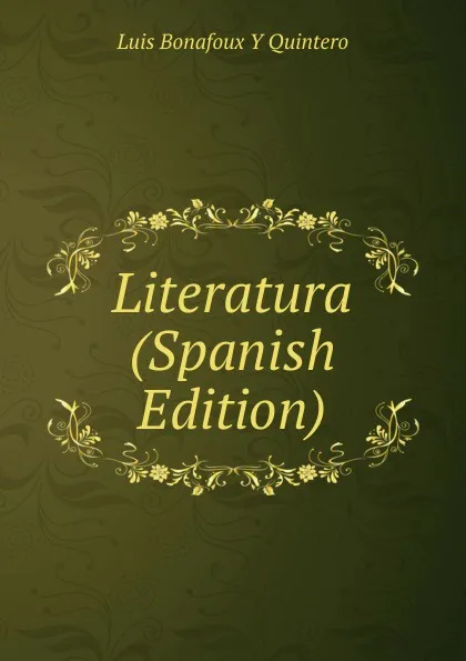 Обложка книги Literatura (Spanish Edition), Luis Bonafoux y Quintero