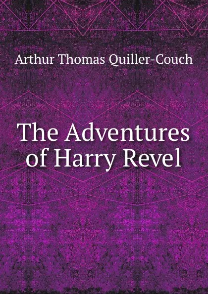 Обложка книги The Adventures of Harry Revel, Arthur Thomas Quiller-Couch