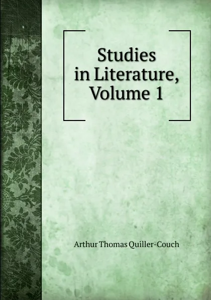Обложка книги Studies in Literature, Volume 1, Arthur Thomas Quiller-Couch