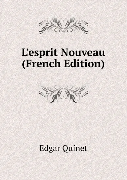 Обложка книги L.esprit Nouveau (French Edition), Edgar Quinet